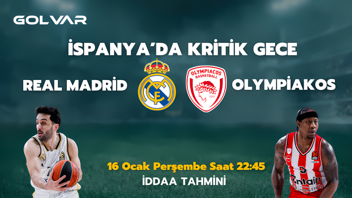 İSPANYA'DA KRİTİK GECE! 16 OCAK REAL MADRİD-OLYMPİAKOS İDDAA TAHMİNİ